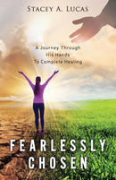 Fearlessly Chosen : A Journey Through His Hands To Complete Healing-9781647464622