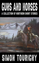Guns and Horses : A Collection of Northern Short Stories-9781647508050