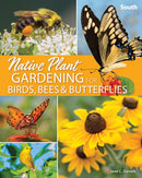 Native Plant Gardening for Birds, Bees & Butterflies: South-9781647551889