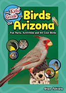 The Kids' Guide to Birds of Arizona : Fun Facts, Activities and 86 Cool Birds-9781647552077