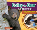 Bailey the Bear Needs Help! : A True Story of Rescue and Rehabilitation-9781647553449