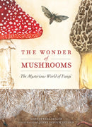 The Wonder of Mushrooms : The Mysterious World of Fungi-9781647554668