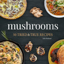 Mushrooms : 50 Tried & True Recipes-9781647555665