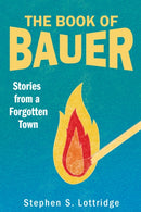 The Book of Bauer : Stories from a Forgotten Town-9781647691455