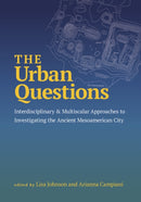 The Urban Questions : Interdisciplinary and Multiscalar Approaches to Investigating the Ancient Mesoamerican City-9781647692285