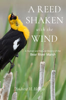 A Reed Shaken with the Wind : A Human and Natural History of the Bear River Marsh-9781647692407