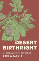 Desert Birthright : A Midwife's Memoir-9781647692483