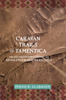Caravan Trails of Tamentica : An Archaeoethnography of Geoglyphs in Northern Chile-9781647692537