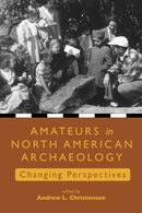 Amateurs in North American Archaeology : Changing Perspectives-9781647692582