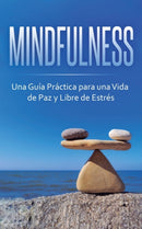 Mindfulness : Una Guia Practica para una Vida de Paz y Libre de Estres-9781647770693