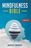Mindfulness Bible : 4 BOOKS IN 1: Beginner's Collection For Relieving Anxiety, Stress And Decluttering Your Mind Using Meditation, Minimalism And Essential Oils-9781647771331