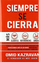 Siempre Se Cierra : Tecnicas Y Estrategias de los Mejores Vendedores Para Perfeccionar El Arte de las Ventas Para Obtener Mas Clientes, Recibir Mas Referencias Y Ganar Mas Dinero-9781647772093