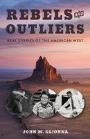 Rebels and Outliers : Real Stories from the American West-9781647792077