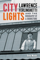 City Lights : Lawrence Ferlinghetti and the Biography of a Bookstore-9781647792398