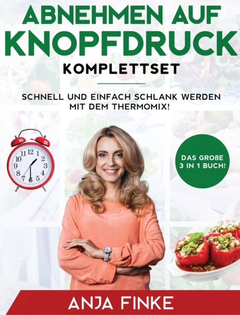 Abnehmen auf Knopfdruck Komplettset : Das gro?e 3 in 1 Buch! Schnell und einfach schlank werden mit dem Thermomix!-9781647800284