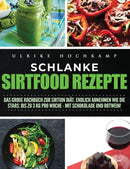 Schlanke Sirtfood Rezepte : Das gro?e Kochbuch zur Sirtuin Diat. Endlich abnehmen wie die Stars: Bis zu 3 kg pro Woche-mit Schokolade und Rotwein!-9781647800512