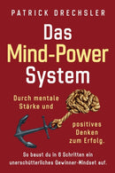 Das Mind-Power-System : Durch mentale Starke und positives Denken zum Erfolg. So baust du in 6 Schritten ein unerschutterliches Gewinner-Mindset auf-9781647802424