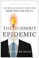 The Burnout Epidemic : The Rise of Chronic Stress and How We Can Fix It-9781647820367