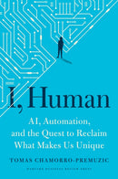 I, Human : AI, Automation, and the Quest to Reclaim What Makes Us Unique-9781647820558