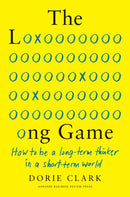 The Long Game : How to Be a Long-Term Thinker in a Short-Term World-9781647820572