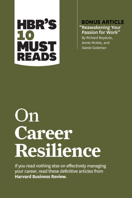 HBR''s 10 Must Reads on Career Resilience (with bonus article "Reawakening Your Passion for Work" By Richard E. Boyatzis, Annie McKee, and Daniel Goleman)
