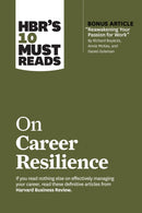 HBR''s 10 Must Reads on Career Resilience (with bonus article "Reawakening Your Passion for Work" By Richard E. Boyatzis, Annie McKee, and Daniel Goleman)