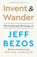 Invent and Wander : The Collected Writings of Jeff Bezos, With an Introduction by Walter Isaacson-9781647820718