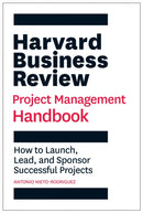 Harvard Business Review Project Management Handbook : How to Launch, Lead, and Sponsor Successful Projects-9781647821258