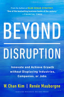 Beyond Disruption : Innovate and Achieve Growth without Displacing Industries, Companies, or Jobs-9781647821326