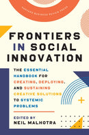 Frontiers in Social Innovation : The Essential Handbook for Creating, Deploying, and Sustaining Creative Solutions to Systemic Problems-9781647821418