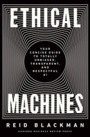 Ethical Machines : Your Concise Guide to Totally Unbiased, Transparent, and Respectful AI-9781647822811