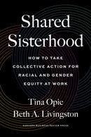 Shared Sisterhood : How to Take Collective Action for Racial and Gender Equity at Work-9781647822835