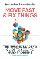 Move Fast and Fix Things : The Trusted Leader's Guide to Solving Hard Problems-9781647822873