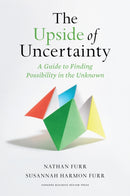 The Upside of Uncertainty : A Guide to Finding Possibility in the Unknown-9781647823016