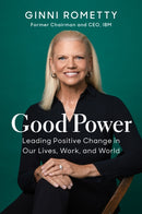 Good Power : Leading Positive Change in Our Lives, Work, and World-9781647823221