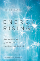 Energy Rising : The Neuroscience of Leading with Emotional Power-9781647823450