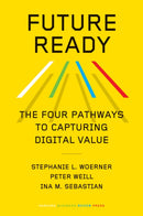 Future Ready : The Four Pathways to Capturing Digital Value-9781647823498