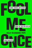 Fool Me Once : Scams, Stories, and Secrets from the Trillion-Dollar Fraud Industry-9781647823917