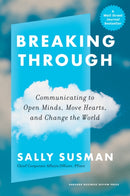 Breaking Through : Communicating to Open Minds, Move Hearts, and Change the World-9781647823955