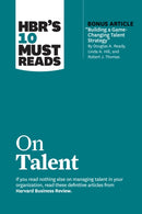 HBR''s 10 Must Reads on Talent (with bonus article "Building a Game-Changing Talent Strategy" by Douglas A. Ready, Linda A. Hill, and Robert J. Thomas)