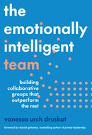 The Emotionally Intelligent Team : Building Collaborative Groups that Outperform the Rest-9781647824877
