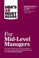 HBR''s 10 Must Reads for Mid-Level Managers (with bonus article "Managers Can''t Do It All" by Diane Gherson and Lynda Gratton)