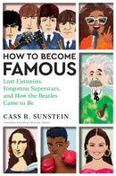 How to Become Famous : Lost Einsteins, Forgotten Superstars, and How the Beatles Came to Be-9781647825362
