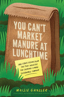 You Can''t Market Manure at Lunchtime