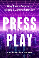 Press Play : Why Every Company Needs a Gaming Strategy-9781647826154