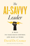 The AI-Savvy Leader : Nine Ways to Take Back Control and Make AI Work-9781647826239