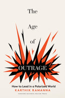 The Age of Outrage : How to Lead in a Polarized World-9781647826291