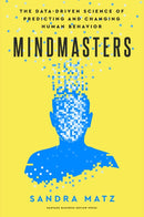 Mindmasters : The Data-Driven Science of Predicting and Changing Human Behavior-9781647826314