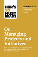 HBR's 10 Must Reads on Managing Projects and Initiatives-9781647826932