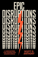 Epic Disruptions : 11 Innovations That Shaped Our Modern World-9781647829711